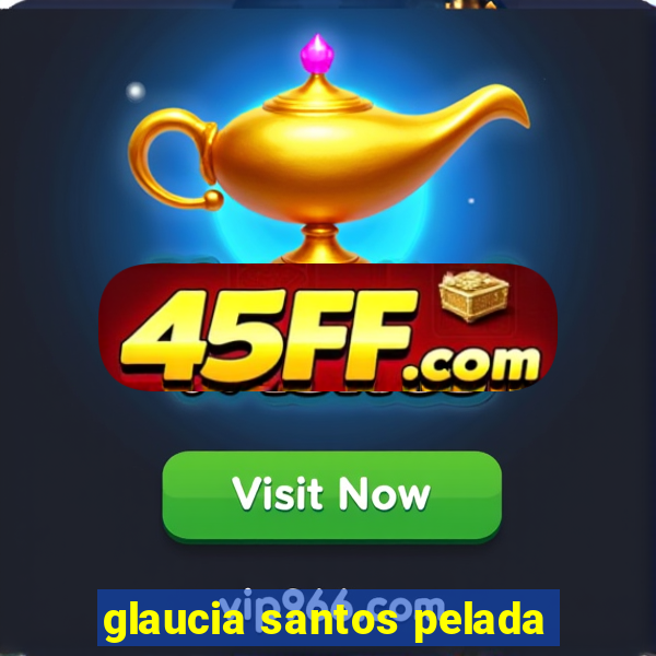 glaucia santos pelada